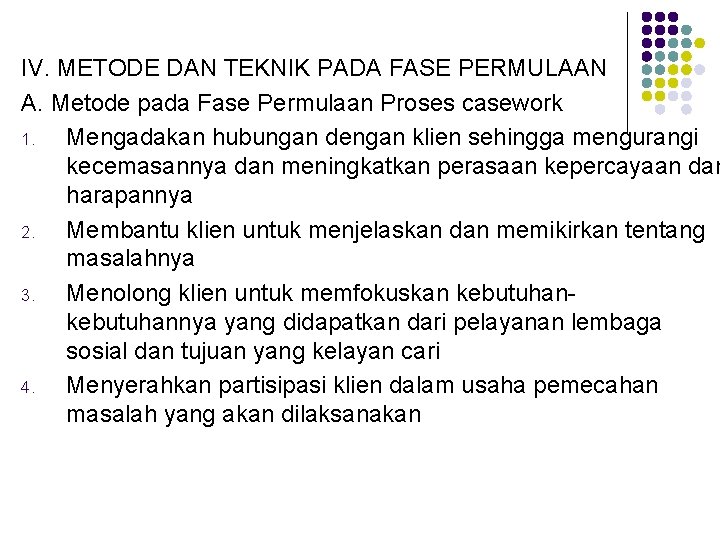 IV. METODE DAN TEKNIK PADA FASE PERMULAAN A. Metode pada Fase Permulaan Proses casework