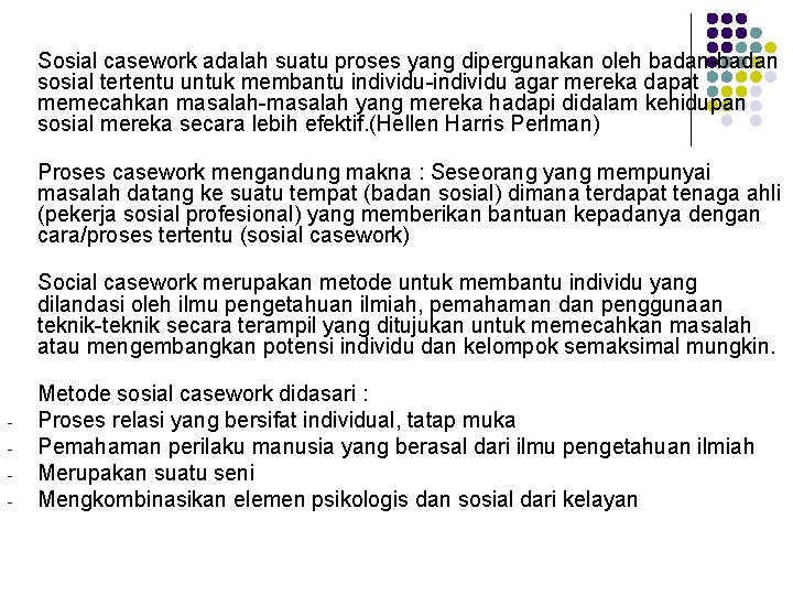 Sosial casework adalah suatu proses yang dipergunakan oleh badan-badan sosial tertentu untuk membantu individu-individu