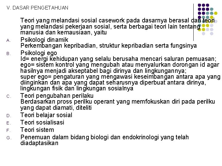 V. DASAR PENGETAHUAN A. B. C. D. E. F. G. Teori yang melandasi sosial