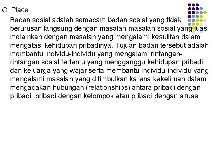 C. Place Badan sosial adalah semacam badan sosial yang tidak berurusan langsung dengan masalah-masalah