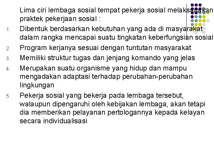 1. 2. 3. 4. 5. Lima ciri lembaga sosial tempat pekerja sosial melaksanakan praktek