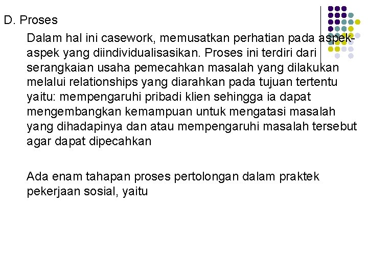 D. Proses Dalam hal ini casework, memusatkan perhatian pada aspek yang diindividualisasikan. Proses ini
