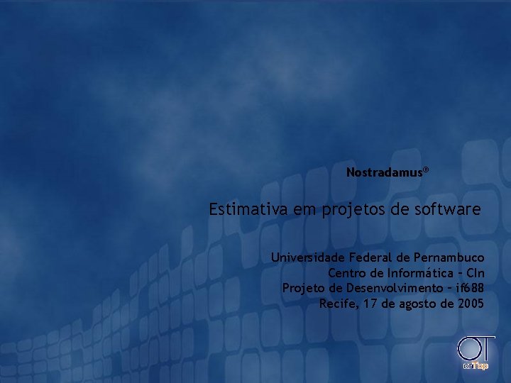 Nostradamus® Estimativa em projetos de software Universidade Federal de Pernambuco Centro de Informática –