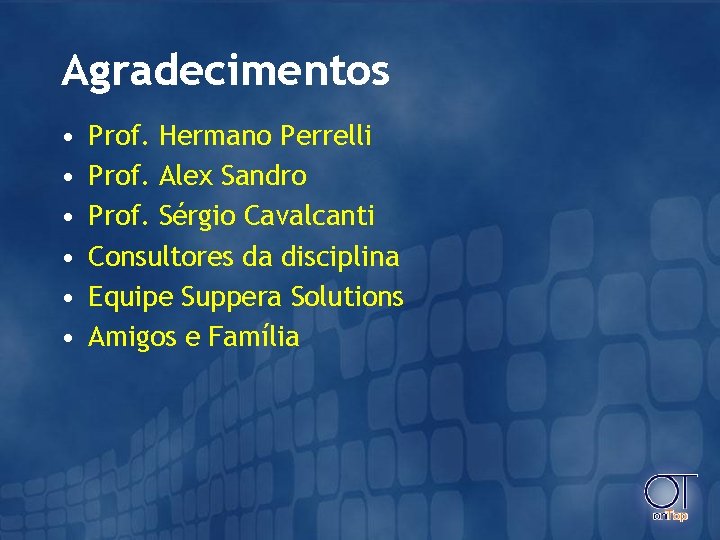 Agradecimentos • • • Prof. Hermano Perrelli Prof. Alex Sandro Prof. Sérgio Cavalcanti Consultores