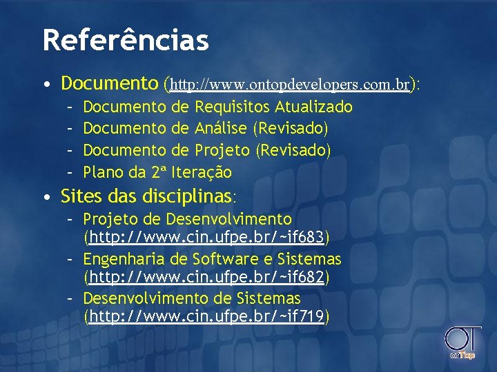 Referências • Documento (http: //www. ontopdevelopers. com. br): – – Documento de Requisitos Atualizado