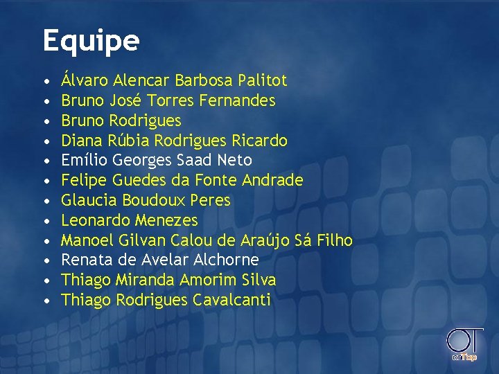 Equipe • • • Álvaro Alencar Barbosa Palitot Bruno José Torres Fernandes Bruno Rodrigues