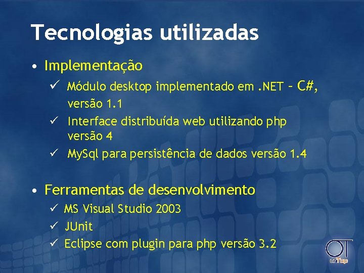 Tecnologias utilizadas • Implementação ü Módulo desktop implementado em. NET – C#, versão 1.