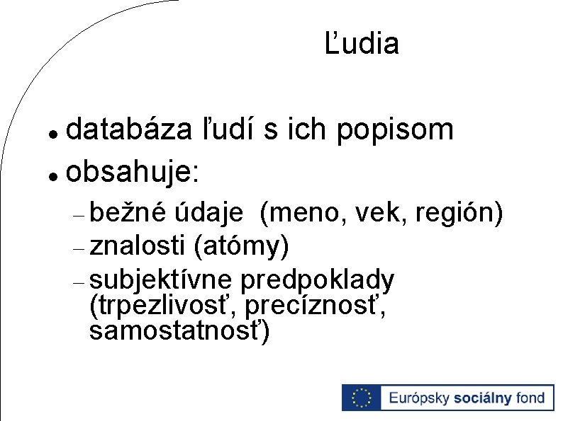 Ľudia databáza ľudí s ich popisom obsahuje: bežné údaje (meno, vek, región) znalosti (atómy)