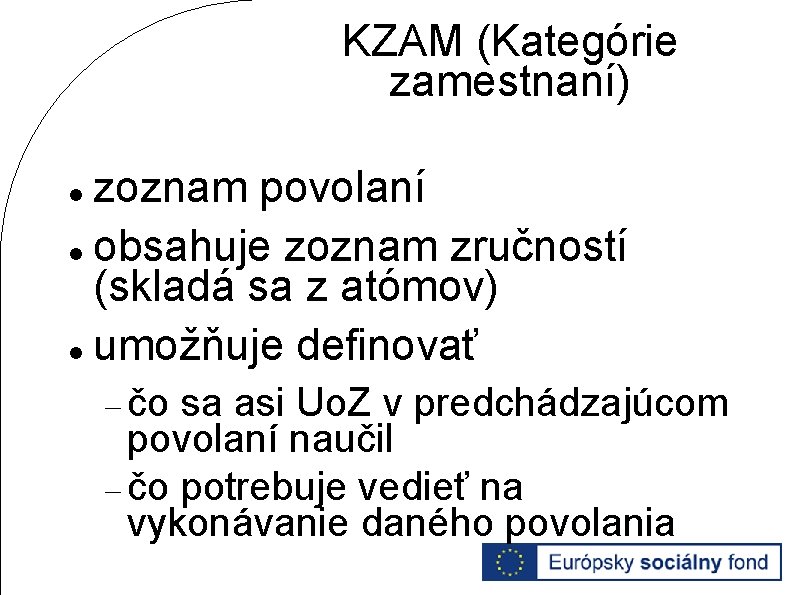 KZAM (Kategórie zamestnaní) zoznam povolaní obsahuje zoznam zručností (skladá sa z atómov) umožňuje definovať