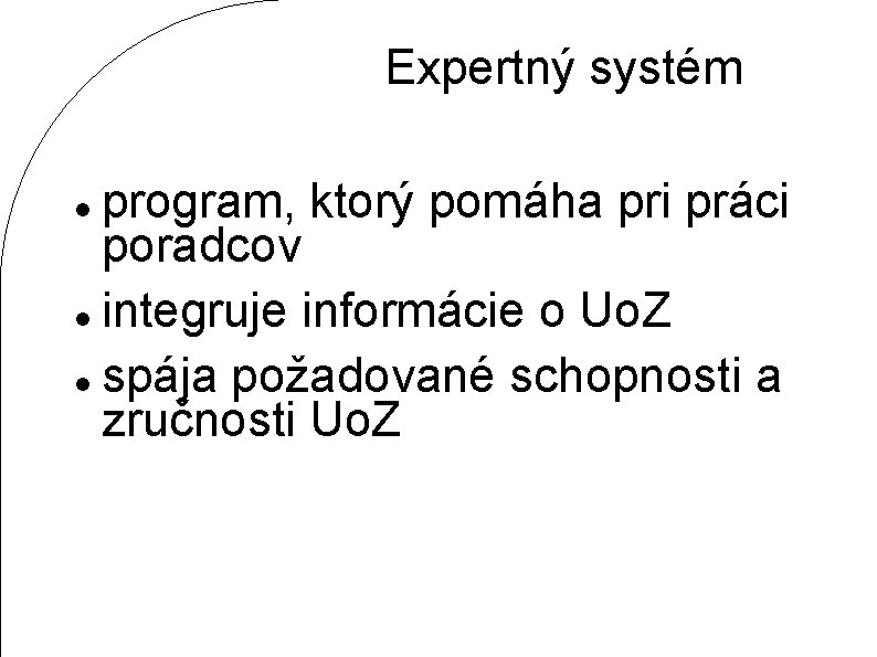 Expertný systém program, ktorý pomáha pri práci poradcov integruje informácie o Uo. Z spája