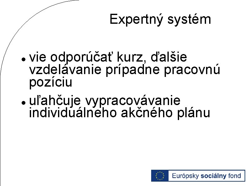 Expertný systém vie odporúčať kurz, ďalšie vzdelávanie prípadne pracovnú pozíciu uľahčuje vypracovávanie individuálneho akčného