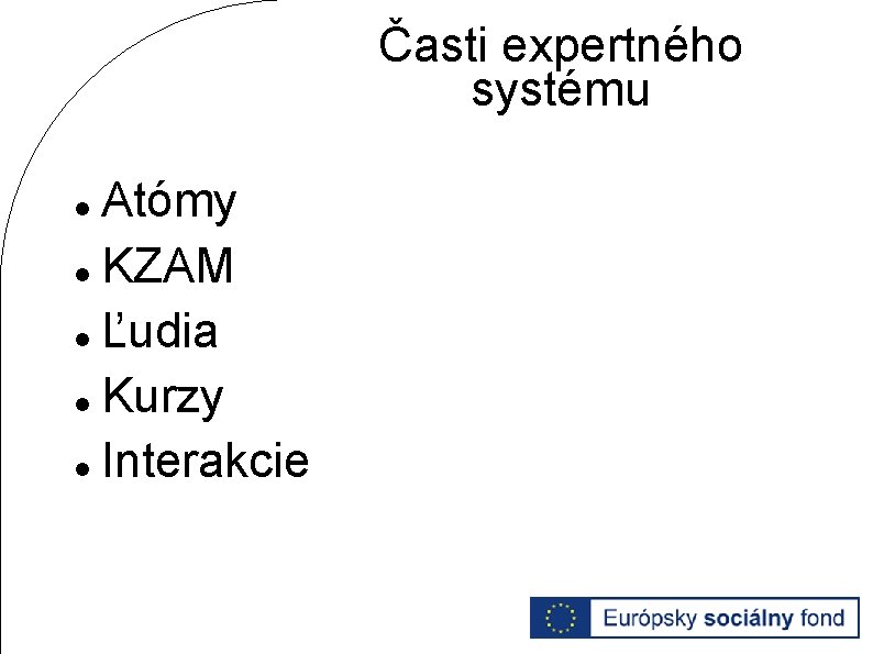 Časti expertného systému Atómy KZAM Ľudia Kurzy Interakcie 