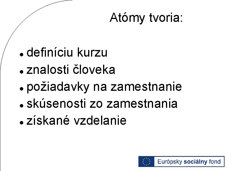 Atómy tvoria: definíciu kurzu znalosti človeka požiadavky na zamestnanie skúsenosti zo zamestnania získané vzdelanie