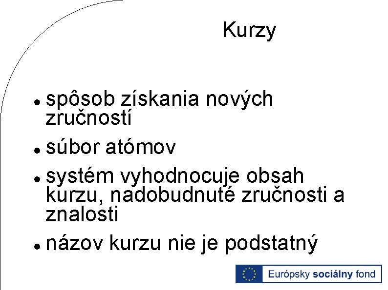 Kurzy spôsob získania nových zručností súbor atómov systém vyhodnocuje obsah kurzu, nadobudnuté zručnosti a