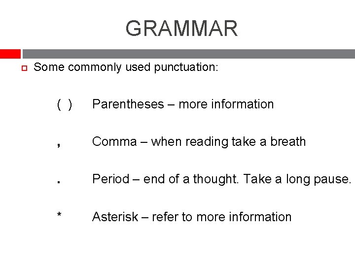 GRAMMAR Some commonly used punctuation: ( ) Parentheses – more information , Comma –