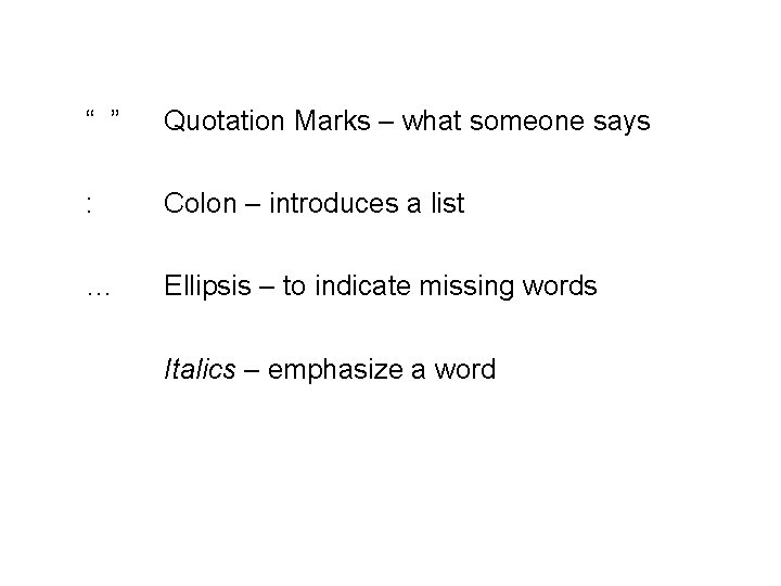 “ ” Quotation Marks – what someone says : Colon – introduces a list