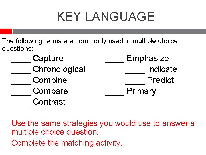 KEY LANGUAGE The following terms are commonly used in multiple choice questions: ____ Capture