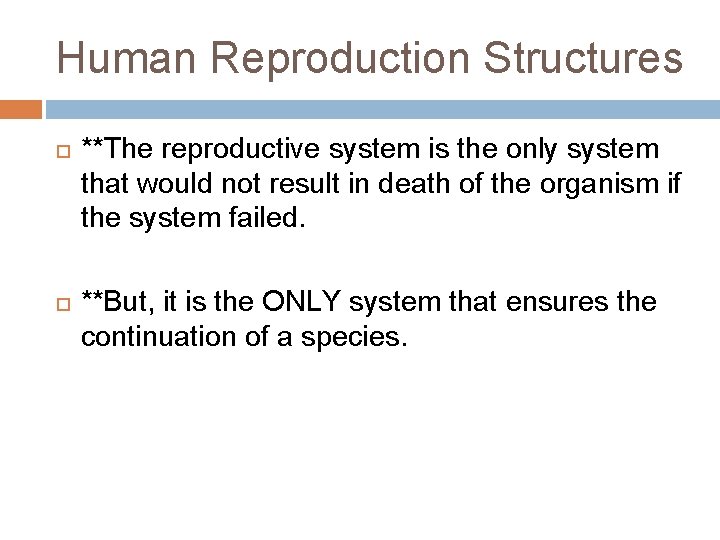 Human Reproduction Structures **The reproductive system is the only system that would not result