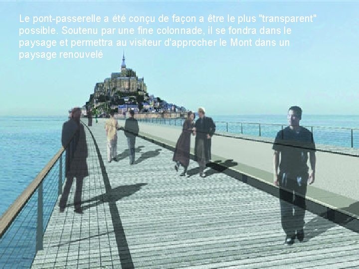 Le pont-passerelle a été conçu de façon a être le plus "transparent" possible. Soutenu