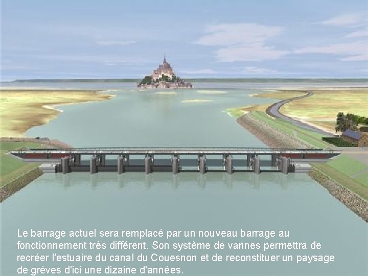 Le barrage actuel sera remplacé par un nouveau barrage au fonctionnement très différent. Son