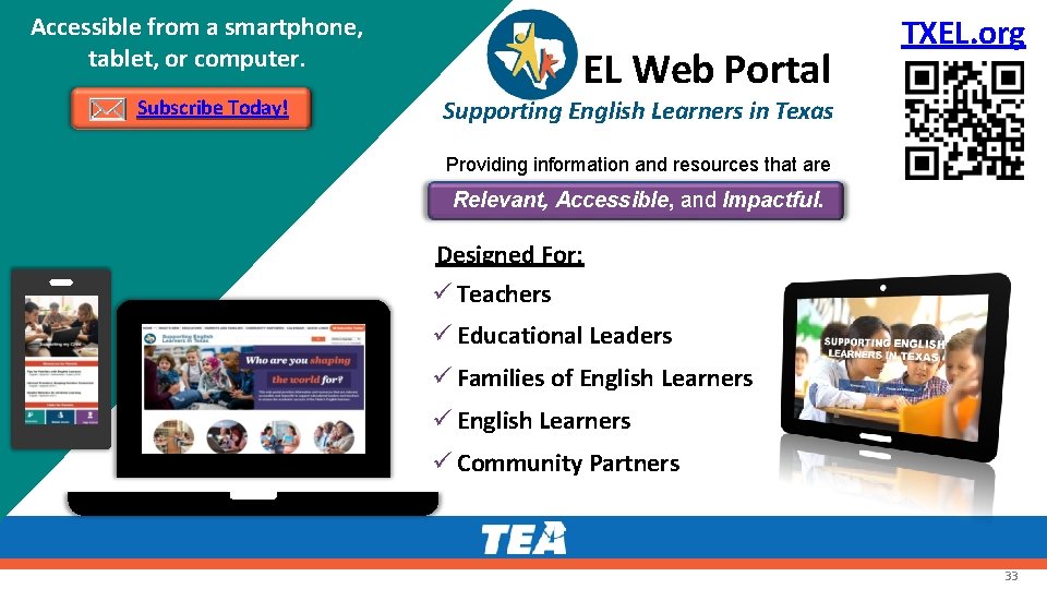 Accessible from a smartphone, tablet, or computer. Subscribe Today! EL Web Portal TXEL. org