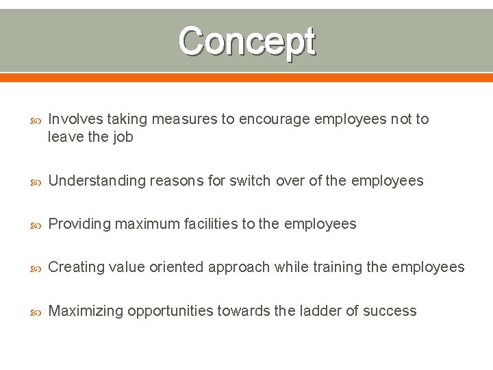 Concept Involves taking measures to encourage employees not to leave the job Understanding reasons
