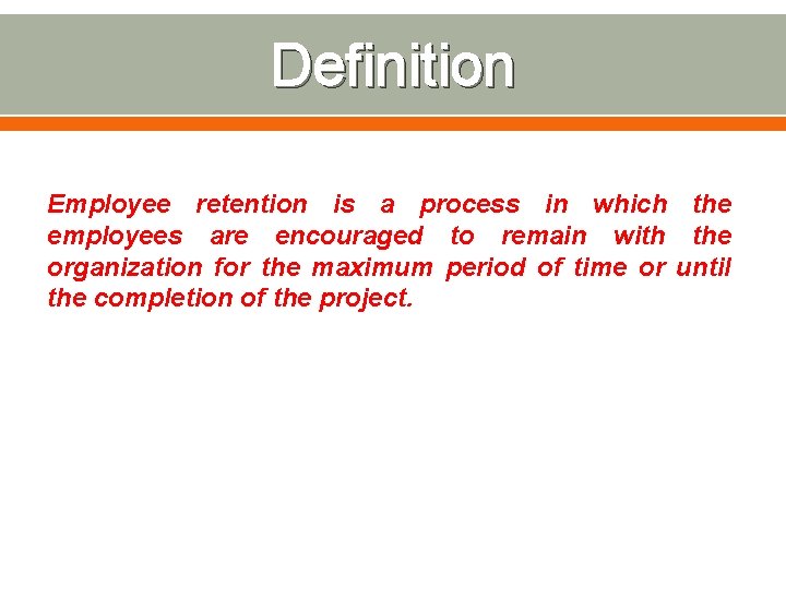 Definition Employee retention is a process in which the employees are encouraged to remain