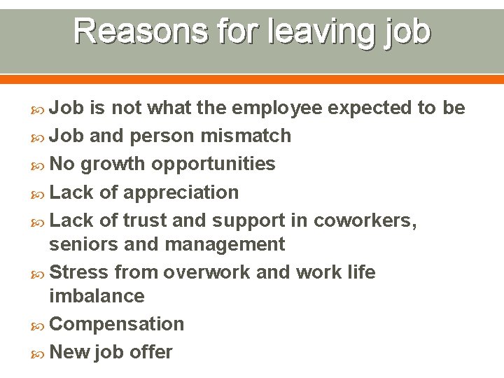 Reasons for leaving job Job is not what the employee expected to be Job