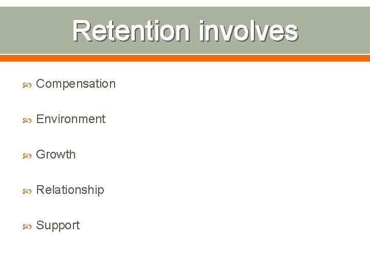 Retention involves Compensation Environment Growth Relationship Support 