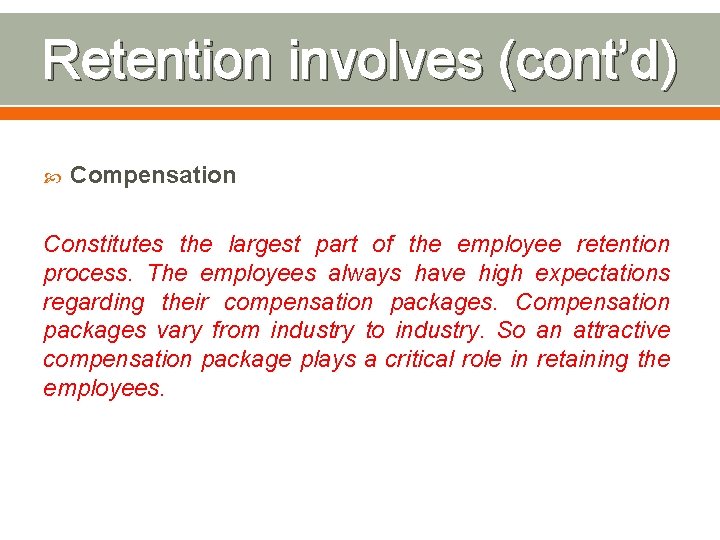 Retention involves (cont’d) Compensation Constitutes the largest part of the employee retention process. The