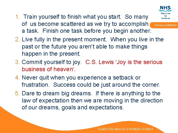 1. Train yourself to finish what you start. So many of us become scattered