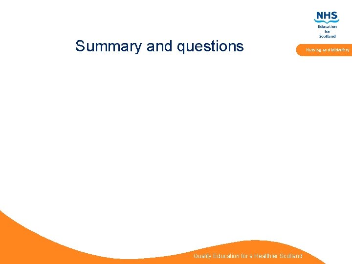 Summary and questions Quality Education for a Healthier Scotland Nursing and Midwifery 