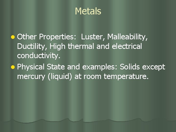 Metals l Other Properties: Luster, Malleability, Ductility, High thermal and electrical conductivity. l Physical