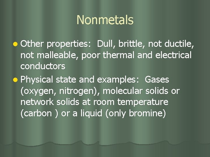 Nonmetals l Other properties: Dull, brittle, not ductile, not malleable, poor thermal and electrical