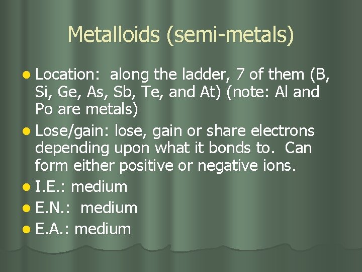 Metalloids (semi-metals) l Location: along the ladder, 7 of them (B, Si, Ge, As,