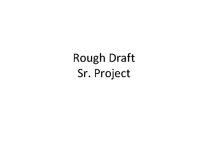 Rough Draft Sr. Project 
