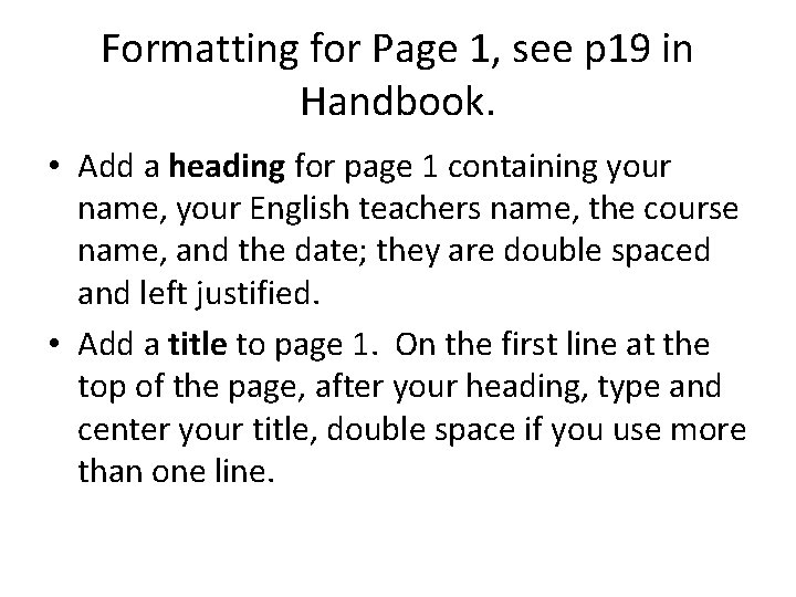 Formatting for Page 1, see p 19 in Handbook. • Add a heading for