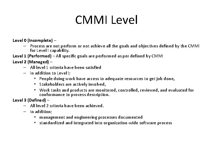 CMMI Level 0 (Incomplete) – – Process are not perform or not achieve all