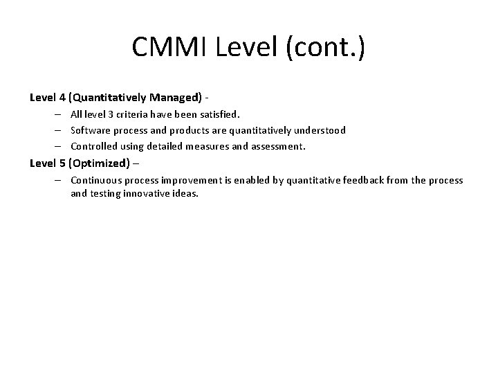 CMMI Level (cont. ) Level 4 (Quantitatively Managed) – All level 3 criteria have