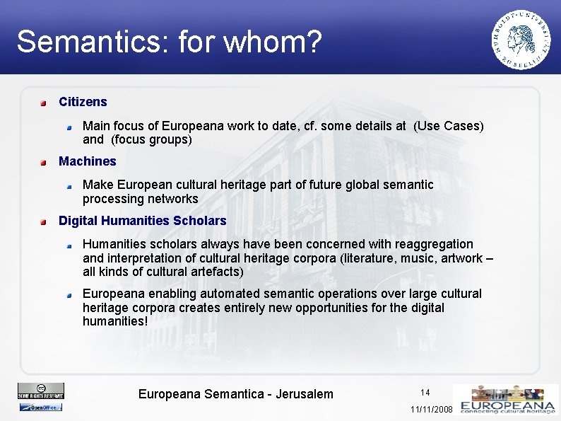 Semantics: for whom? Citizens Main focus of Europeana work to date, cf. some details