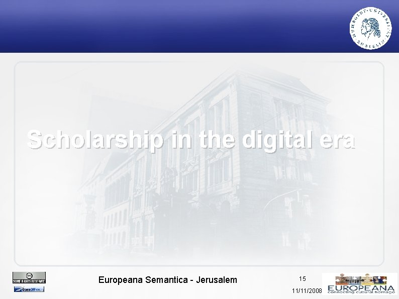 Scholarship in the digital era Europeana Semantica - Jerusalem 15 11/11/2008 