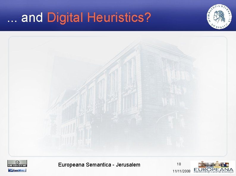 . . . and Digital Heuristics? Europeana Semantica - Jerusalem 18 11/11/2008 