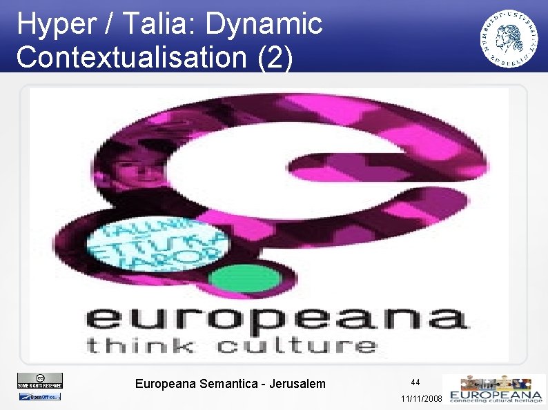 Hyper / Talia: Dynamic Contextualisation (2) Europeana Semantica - Jerusalem 44 11/11/2008 