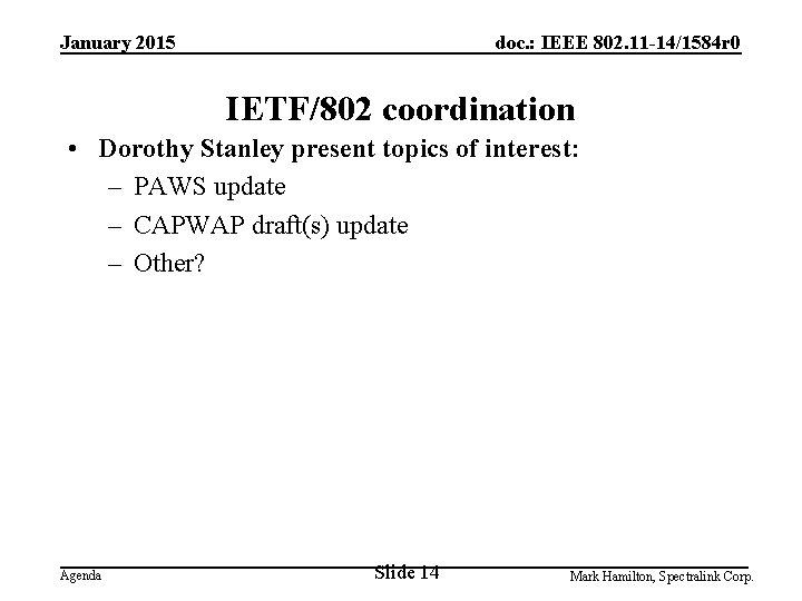 January 2015 doc. : IEEE 802. 11 -14/1584 r 0 IETF/802 coordination • Dorothy