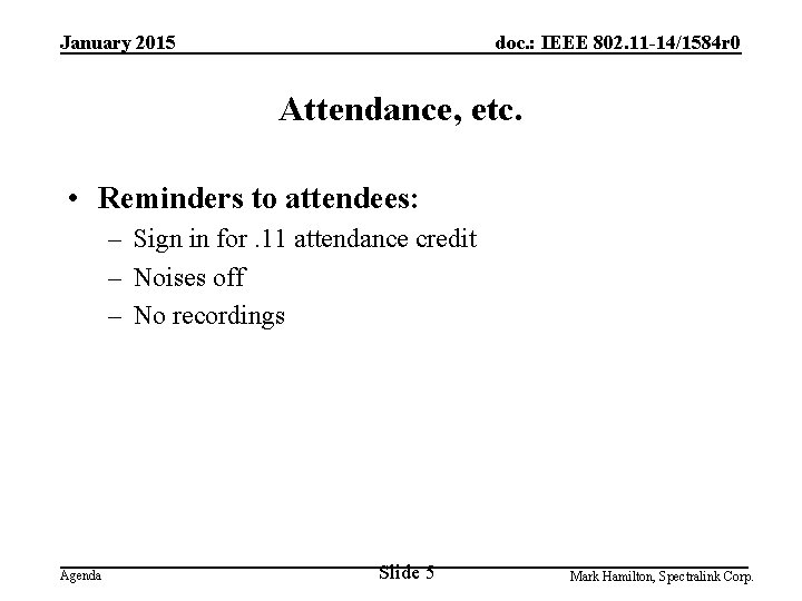 January 2015 doc. : IEEE 802. 11 -14/1584 r 0 Attendance, etc. • Reminders