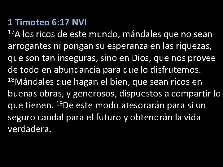 1 Timoteo 6: 17 NVI 17 A los ricos de este mundo, mándales que