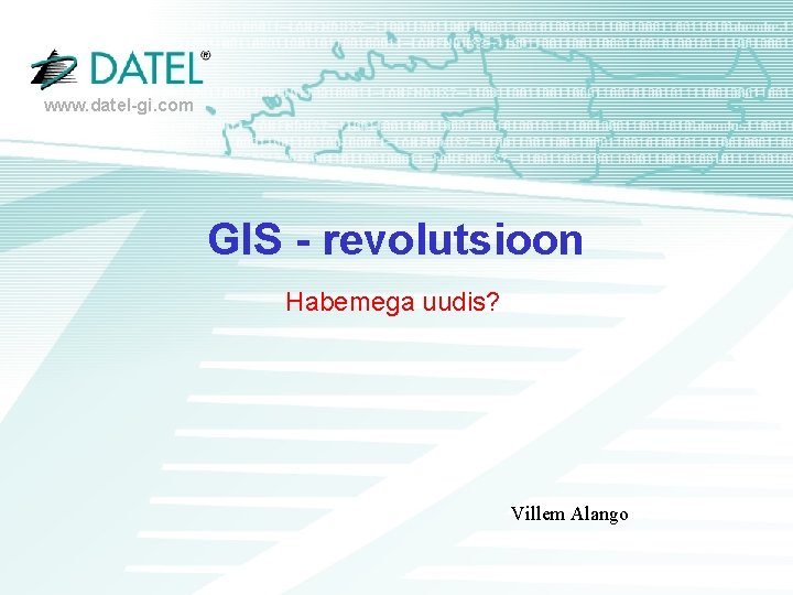 www. datel-gi. com GIS - revolutsioon Habemega uudis? Villem Alango 