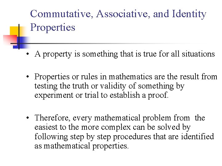 Commutative, Associative, and Identity Properties • A property is something that is true for