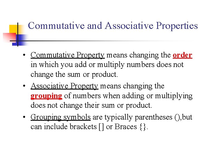 Commutative and Associative Properties • Commutative Property means changing the order in which you