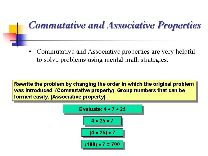 Commutative and Associative Properties • Commutative and Associative properties are very helpful to solve